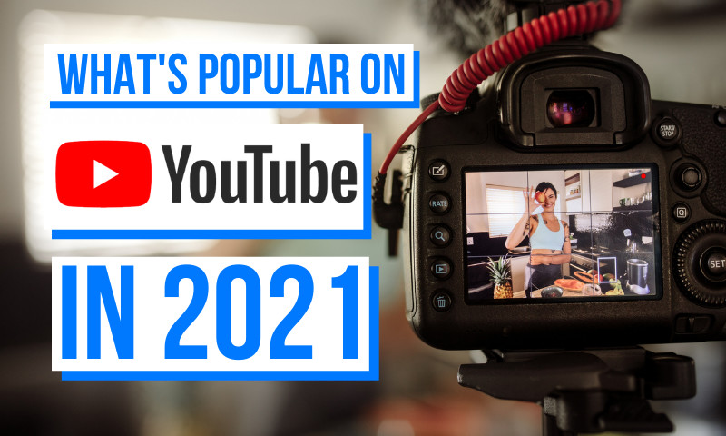 What's Popular on YouTube in 2021