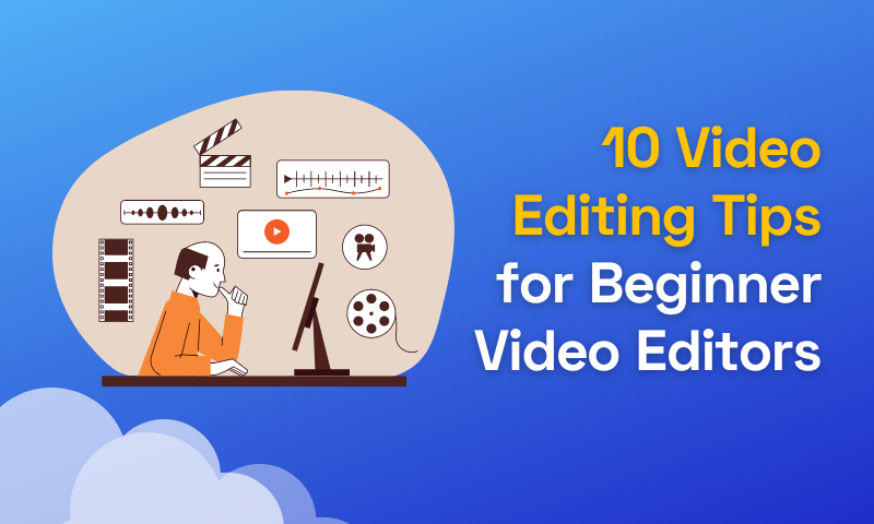 10 Must-Know Video Editing Tips for Beginner Video Editors