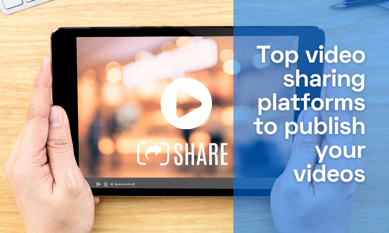 Top video sharing platforms to publish your videos