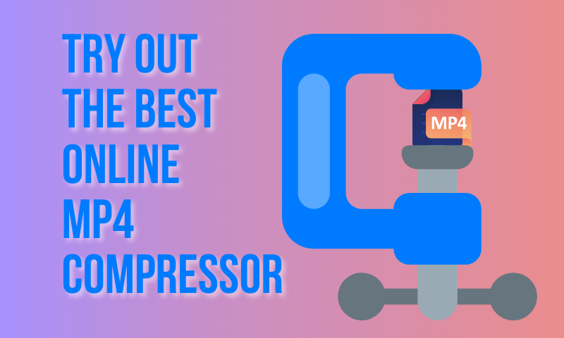 Why you should try out the best MP4 compressor