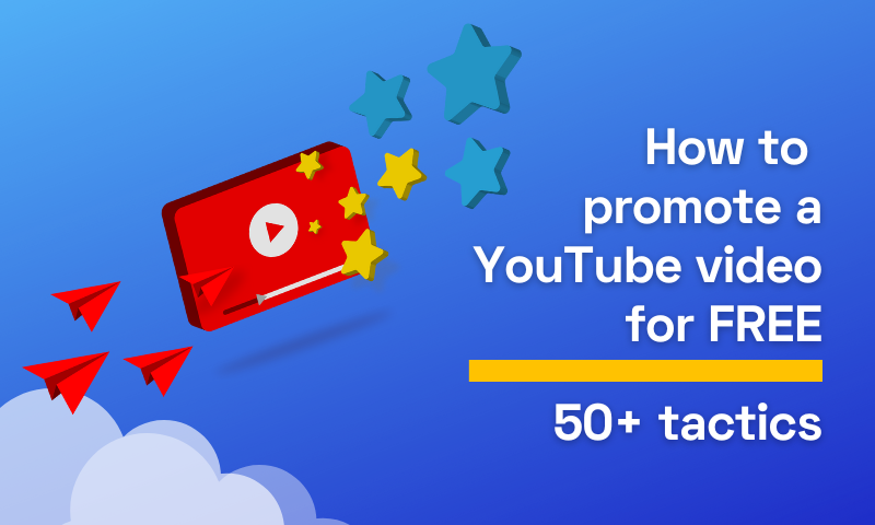 How to promote a YouTube video for FREE [50+ tactics]