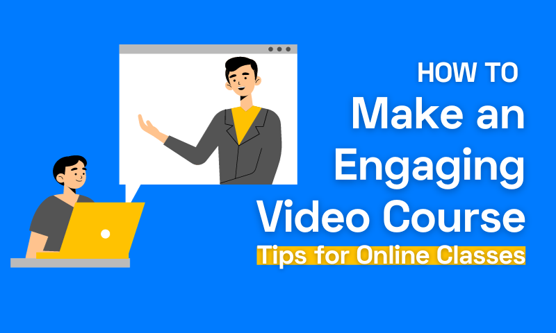 How To Make An Engaging Video Course: 8 Tips for Online Classes