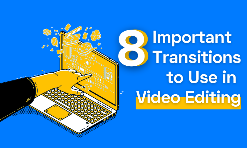 8 Important Transitions to Use in Video Editing