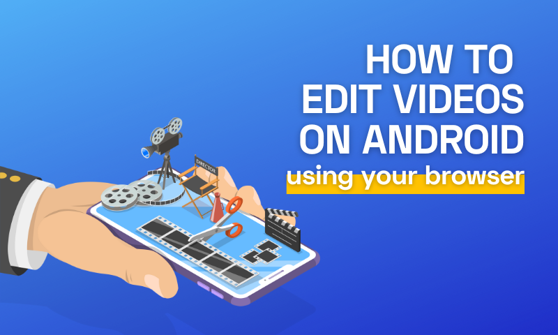 How to edit videos on Android using your browser