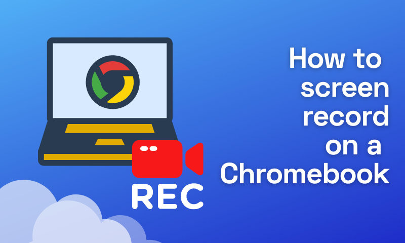 How to Screen Record on Chromebook