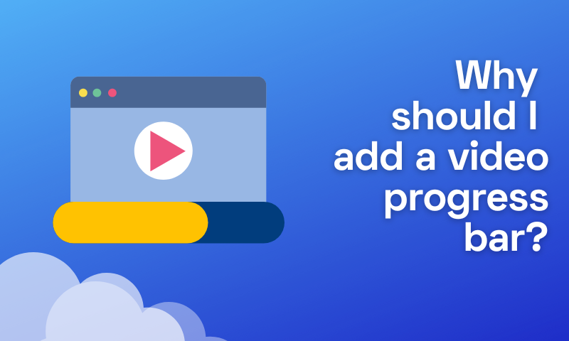 Why Should I Add a Video Progress Bar?
