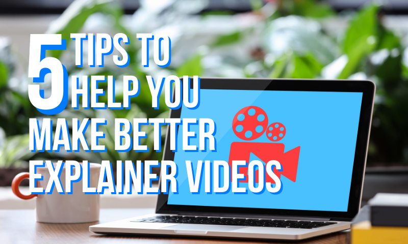 Top 5 Tips to Create The Best Explainer Videos