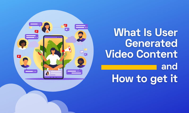 What Is User Generated Video Content and How to Get It?