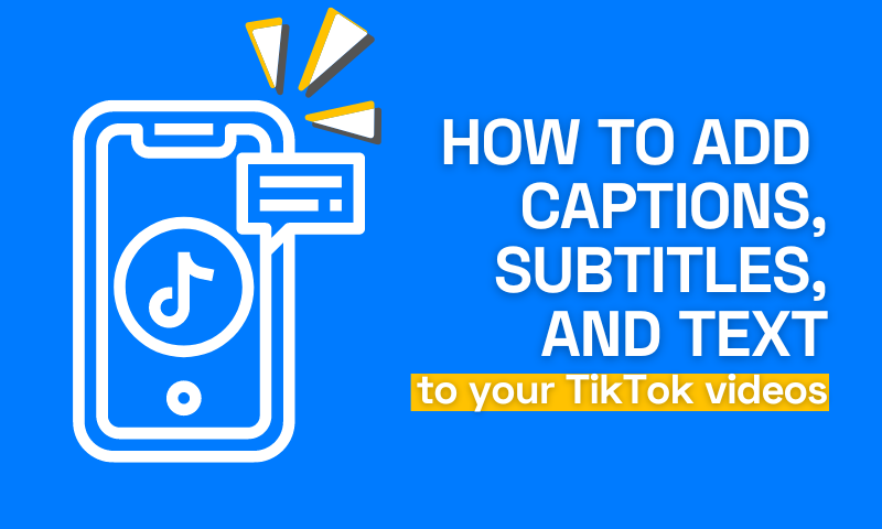 How to Add Captions, Subtitles and Text to Your TikTok Videos