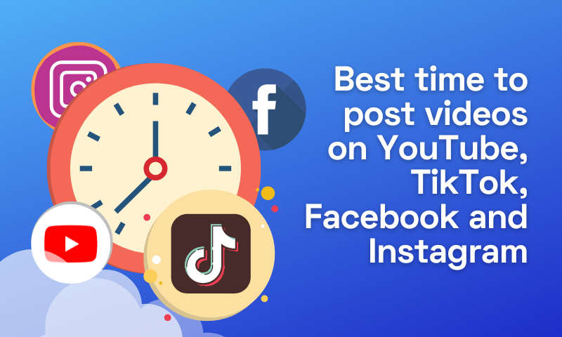 Best Time to Post Videos on YouTube, TikTok, Facebook and Instagram