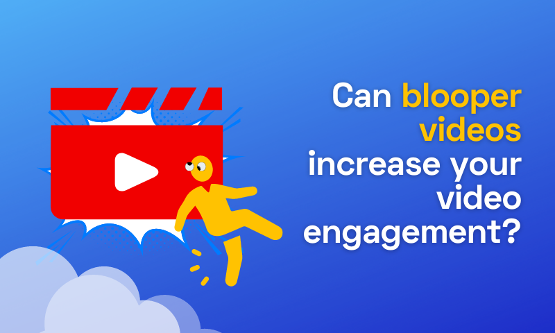 Can Blooper Videos Increase Your Video Engagement?